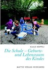 Die Schule - Geburts- und Lebensraum des Kindes - Klaus Käppeli - 9783868091830