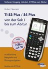 TI-83 Plus / TI-84 Plus von der Sek I bis zum Abitur - Helmut Gruber ; Robert Neumann - 9783868142204