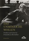 Das Unmögliche wollen. Freiheit und Liebe bei Franziska zu Reventlow - Astrid Hohlbein - 9783868157406