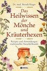 Das Heilwissen der Mönche und Kräuterhexen - Berndt Rieger - 9783868207491