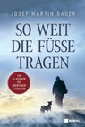 So weit die Füße tragen - Josef Martin Bauer - 9783868207880