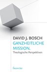 Ganzheitliche Mission - David J. Bosch - 9783868272444