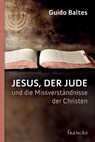 Jesus, der Jude, und die Missverständnisse der Christen - Guido Baltes - 9783868274141