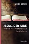Jesus, der Jude, und die Missverständnisse der Christen - Guido Baltes - 9783868279146