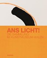 Ans Licht! Die Sammlung im Kunstmuseum Ahlen - Martina Padberg - 9783868327410
