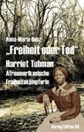 "Freiheit oder Tod" - Harriet Tubman (1820 - 1913) - Anna-Maria Benz - 9783868410228