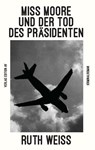 MISS MOORE UND DER TOD DES PRÄSIDENTEN - Ruth Weiss - 9783868413229