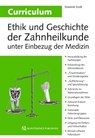Curriculum Ethik und Geschichte der Zahnheilkunde unter Einbezug der Medizin - Dominik Groß - 9783868676617