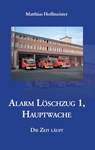 Alarm Löschzug 1, Hauptwache - Matthias Hoffmeister - 9783868702323
