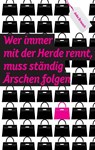 Wer immer mit der Herde rennt, muss ständig Ärschen folgen - Anke Brausch - 9783868706222
