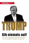 Gib niemals auf! - Donald J. Trump - 9783868816129