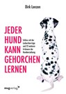 Jeder Hund kann gehorchen lernen - Dirk Lenzen ; Sebastian Brück - 9783868822748