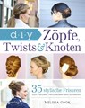 Zöpfe, Twists und Knoten - Melissa Cook - 9783868827026