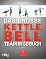 Das große Kettlebell-Trainingsbuch - Till Sukopp - 9783868833898