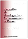 Humanitas als 'bio-logischer' Antihumanismus im Denken - Hans Jakob Vollenweider - 9783868882209