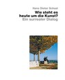 Wie steht es heute um die Kunst? - Ein surrealer Dialog - Hans Dieter Schaal - 9783869050393