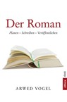 Der Roman - Arwed Vogel - 9783869066783