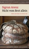 Nicht vom Brot allein - Sigrun Arenz - 9783869133393