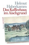 Das Kaffeehaus im Aischgrund - Helmut Haberkamm - 9783869137452