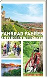 Fahrrad fahren an Flüssen in Franken - Helwig Arenz ; Sigrun Arenz ; Veit Bronnenmeyer ; Jonas Fehn - 9783869139159