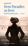 Dem Paradies so fern. Martha Liebermann - Sophia Mott - 9783869152677