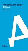 Astana: Architectural Guide - MEUSER,  Philipp - 9783869224060