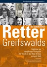 Die unbekannten Retter Greifswalds. Beiträge zur kampflosen Übergabe der Stadt an die Rote Armee im April 1945 - Universitäts- und Hansestadt Greifswald ; Der Oberbürgermeister ; Kultur und Sport Amt für Bildung - 9783869353845