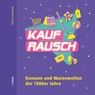 Kaufrausch. Konsum und Warenwelten der 1980er Jahre. - Doris Tillmann - 9783869354613