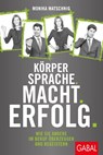 Körpersprache. Macht. Erfolg. - Monika Matschnig - 9783869369068