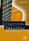 Gitarrenratgeber für Einsteiger - ULRICHS,  Wieland ; Albert, Ulrich ; Finger, Peter ; Funk, Peter - 9783869470221