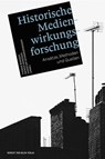 Historische Medienwirkungsforschung - Thomas Birkner ; Patrick Merziger ; Christian Schwarzenegger - 9783869623108
