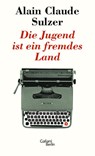 Die Jugend ist ein fremdes Land - Alain Claude Sulzer - 9783869711508