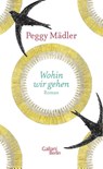 Wohin wir gehen - Peggy Mädler - 9783869711867