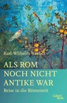 Als Rom noch nicht Antike war - Karl-Wilhelm Weeber - 9783869712062