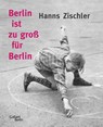 Berlin ist zu groß für Berlin - Hanns Zischler - 9783869712444