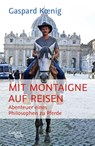 Mit Montaigne auf Reisen - Gaspard Koenig - 9783869712581