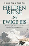 Heldenreise ins ewige Eis - Jürgen Kehrer - 9783869951652