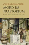 Mord im Praetorium - Cay Rademacher - 9783870621681