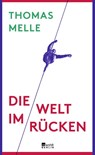 Die Welt im Rücken - Thomas Melle - 9783871341700