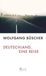 Deutschland, eine Reise - Wolfgang Büscher - 9783871345296