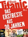 Titanic - Das Erstbeste aus 30 Jahren - Peter Knorr ; Oliver Maria Schmitt ; Martin Sonneborn - 9783871347474