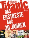 Titanic - Das Erstbeste aus 30 Jahren - Peter Knorr ; Oliver Maria Schmitt ; Martin Sonneborn - 9783871347474