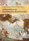 Lebenswelten im Schwäbischen Barockwinkel - Raphael Gerhardt ; Markus C. Müller ; Historischer Verein - 9783874376440