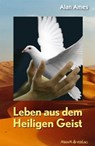 Leben aus dem Heiligen Geist - Alan Ames - 9783874493697