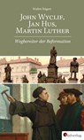 John Wyclif, Jan Hus, Martin Luther: Wegbereiter der Reformation - Walter Rügert - 9783878001041