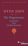 Die Hugenotten - Geschichte eines Glaubenskampfes - Otto Zoff - 9783878001317