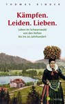 Kämpfen. Leiden. Lieben. Leben im Schwarzwald von den Kelten bis ins 20. Jahrhundert - Thomas Binder - 9783878001331