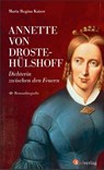 Annette von Droste-Hülshoff. Dichterin zwischen den Feuern - Maria Regina Kaiser - 9783878001447