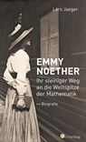 Emmy Noether. Ihr steiniger Weg an die Weltspitze der Mathematik - Lars Jaeger - 9783878009993
