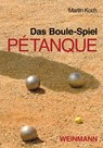 Das Boule-Spiel Pétanque - Martin Koch - 9783878920786